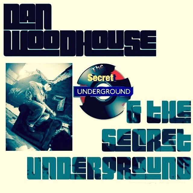 Dan Woodhouse & The Secret Underground!