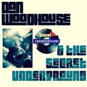 Dan Woodhouse & The Secret Underground!